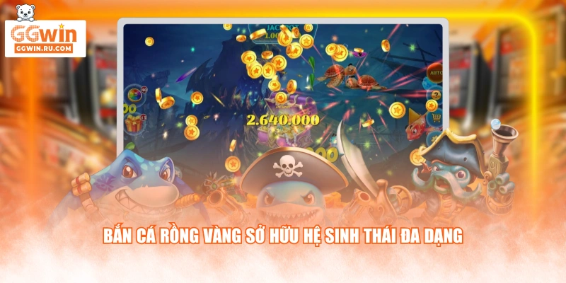 Bắn cá Rồng Vàng sở hữu hệ sinh thái đa dạng