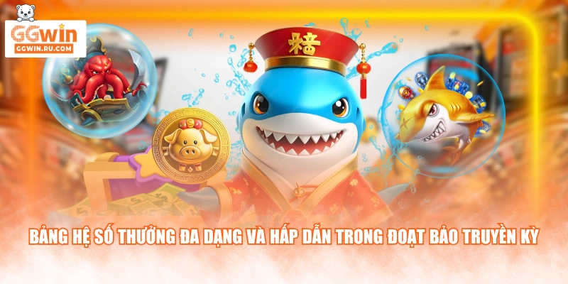 Bảng hệ số thưởng đa dạng và hấp dẫn trong đoạt bảo truyền kỳ