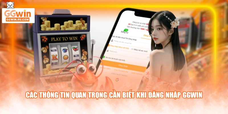 Các thông tin quan trọng cần biết khi đăng nhập GGWIN