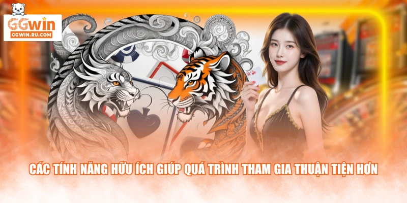 Các tính năng hữu ích giúp quá trình tham gia thuận tiện hơn