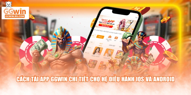Cách tải app GGWIN chi tiết cho hệ điều hành iOS và Android