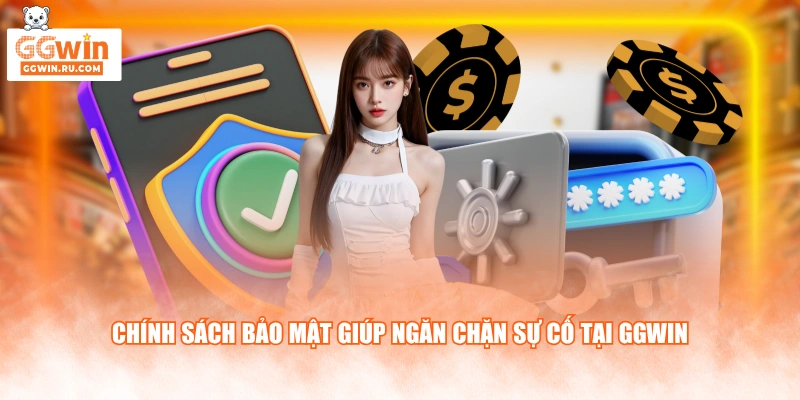 Chính sách bảo mật giúp ngăn chặn sự cố tại GGWIN
