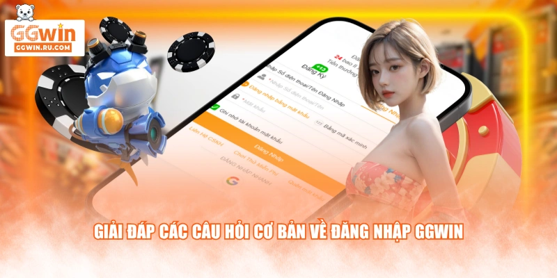 Giải đáp các câu hỏi cơ bản về đăng nhập GGWIN
