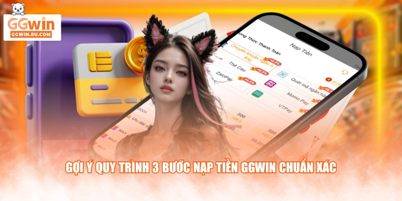 Gợi ý quy trình 3 bước nạp tiền GGWIN chuẩn xác