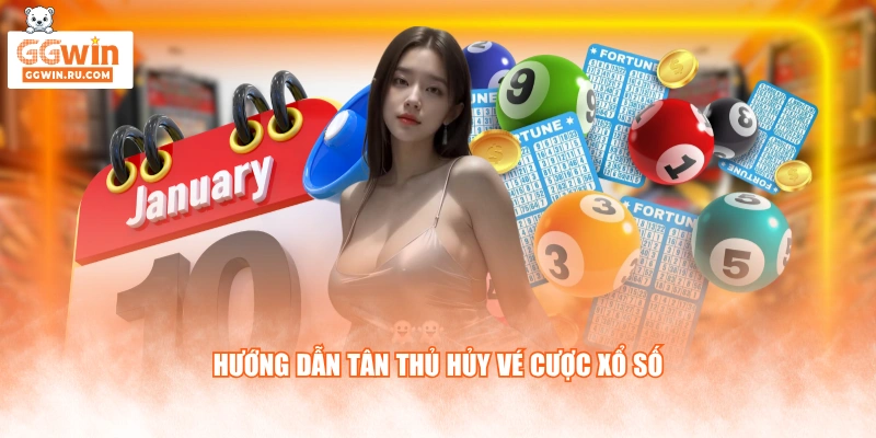 Hướng dẫn tân thủ hủy vé cược xổ số