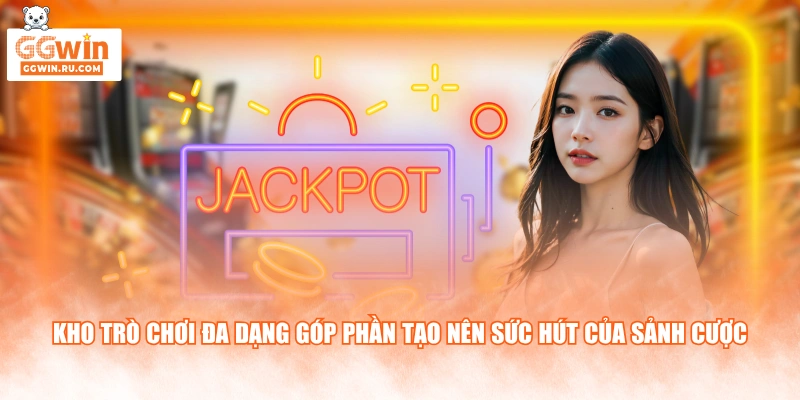 Kho trò chơi đa dạng góp phần tạo nên sức hút của sảnh cược