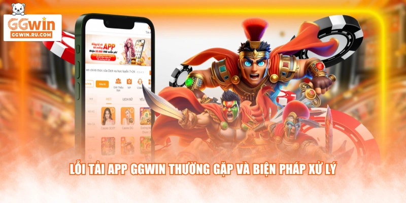 Lỗi tải app GGWIN thường gặp và biện pháp xử lý