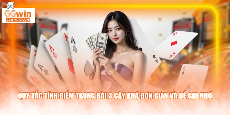 Quy tắc tính điểm trong bài 3 cây khá đơn giản và dễ ghi nhớ
