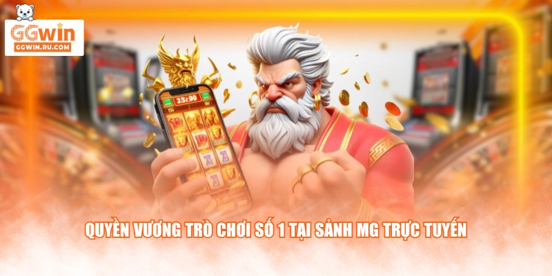 Quyền Vương trò chơi số 1 tại sảnh MG trực tuyến