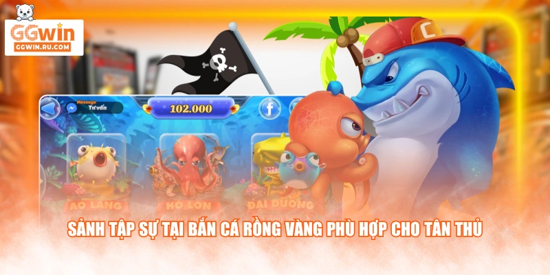 Sảnh tập sự tại bắn cá Rồng Vàng phù hợp cho tân thủ