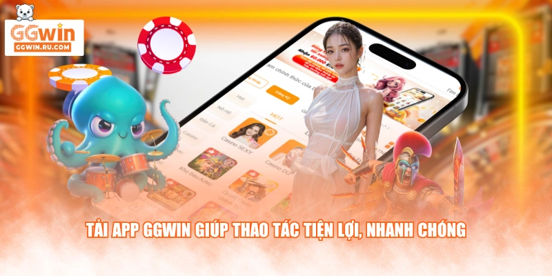 Tải app GGWIN giúp thao tác tiện lợi, nhanh chóng