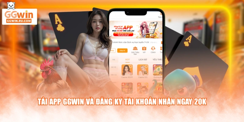 Tải app GGWIN và đăng ký tài khoản nhận ngay 20K