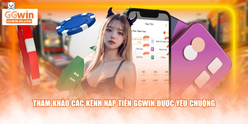 Tham khảo các kênh nạp tiền GGWIN được yêu chuộng