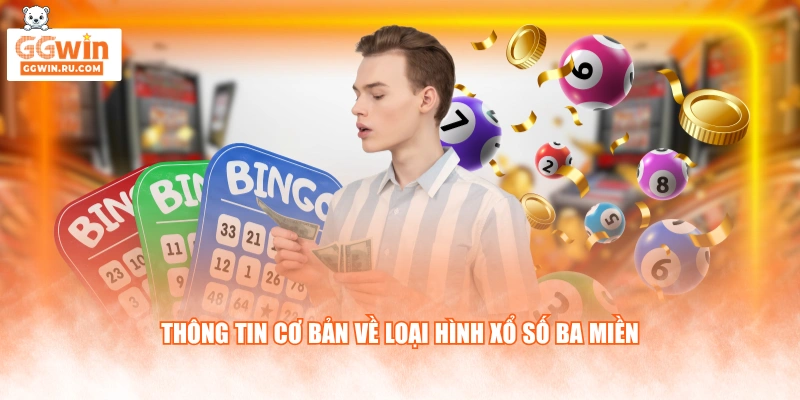 Thông tin cơ bản về loại hình xổ số ba miền