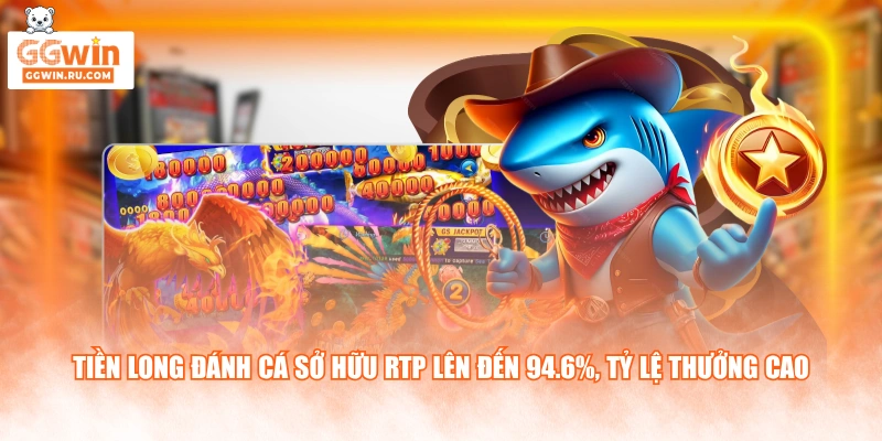 Tiền Long Đánh Cá sở hữu RTP lên đến 94.6%, tỷ lệ thưởng cao