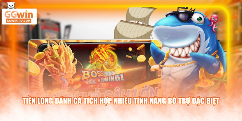Tiền Long Đánh Cá tích hợp nhiều tính năng bổ trợ đặc biệt