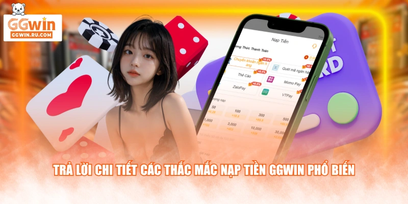 Trả lời chi tiết các thắc mắc nạp Tiền GGWIN phổ biến